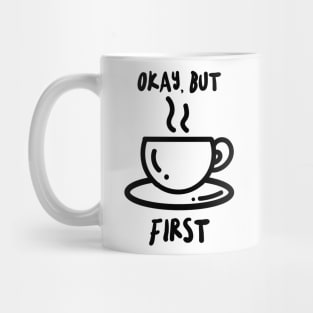 okay but coffee first Mug